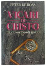 VICARI DI CRISTO. Il lato oscuro del papato