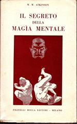 Il segreto della magia mentale. Traduzione di Remo Fedi con prefazione dell' autore [IV edizione]