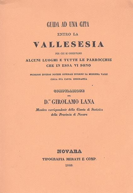 Guida ad una gita entro la Vallesesia per cui si osservano alcuni luoghi e tutte le parrocchie che in essa vi sono. Premesse diverse notizie generali intorno la medesima valle colla sua carta geografica - copertina