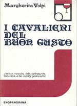 I cavalieri del buon gusto. Storia e cronache delle confraternite bacchiche e dei sodalizi gastronomici