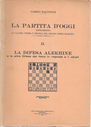 partita d'oggi : Parte II. La difesa alekhine e le altre difese del nero in risposta a 1. e2-e4 - Carlo Salvioni - copertina