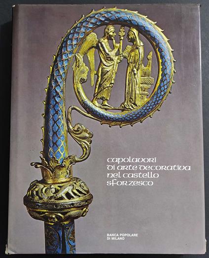 Capolavori di arte Decorativa nel Castello Sforzesco - Clelia Alberici - copertina