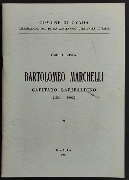 Bartolomeo Marchelli Capitano Garibaldino 1834-1903 - Emilio Costa - copertina