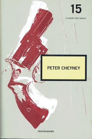 Peter Cheyney: Mai un momento di quiete - Come lei ce ne sono poche - Che tipo quel Caution - Affare fatto. Intendiamoci bene - Peter Cheyney - copertina