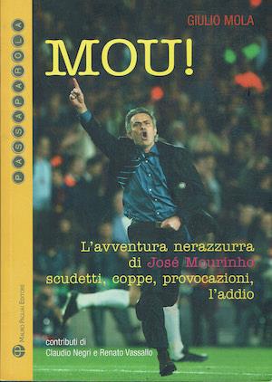 Mou! L'avventura nerazzurra di José Mourinho scudetti, coppe, provocazioni, l'addio - copertina