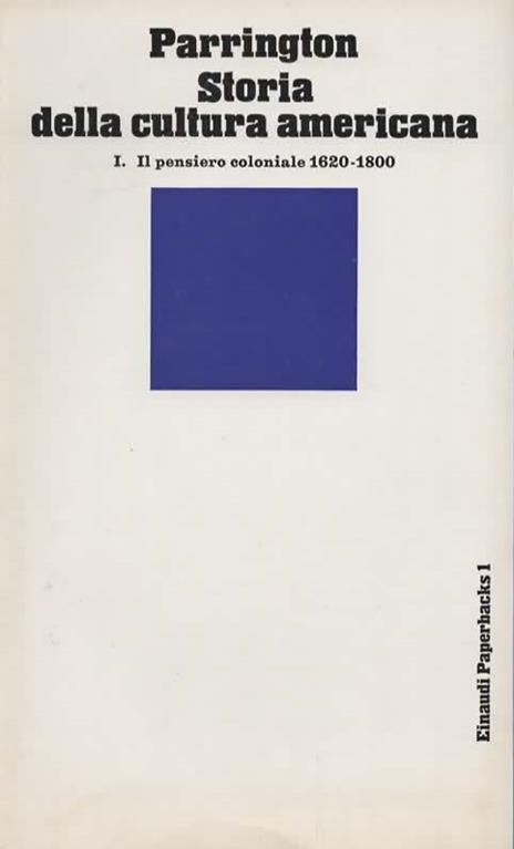 Storia della cultura americana. I. Il pensiero coloniale 1620-1800. [II. La rivoluzione romantica 1800-1860][III. L'avvento del realismo critico 1860-1920] - Vernon L. Parrington - copertina