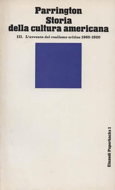 Storia della cultura americana. I. Il pensiero coloniale 1620-1800. [II. La rivoluzione romantica 1800-1860][III. L'avvento del realismo critico 1860-1920] - Vernon L. Parrington - 5