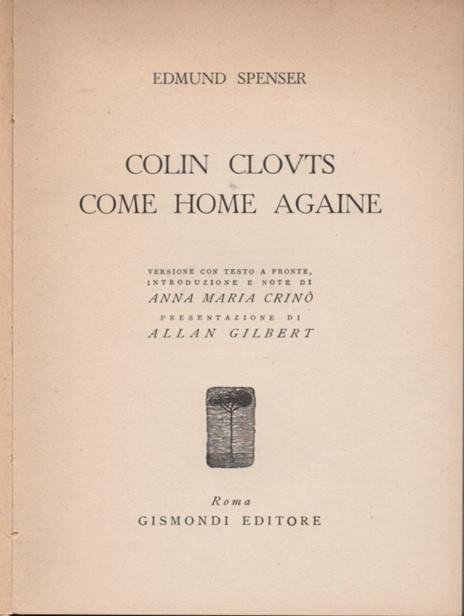 Colin Clovts come home againe. Versione con testo a fronte, introduzione e note di Anna Maria Crinò. Presentazione di Allan Gilbert - Edmund Spenser - 2