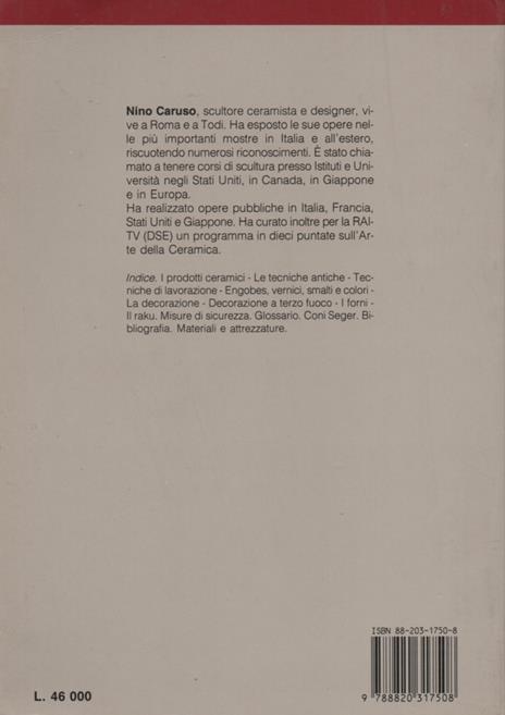 Ceramica viva. Manuale pratico delle tecniche di lavorazione antiche e moderne, dell'Oriente e dell'Occidente. Seconda edizione - Nino Caruso - 2