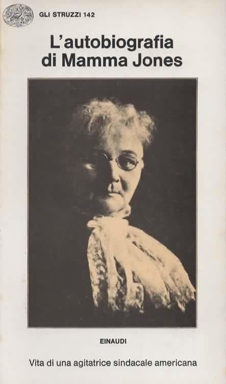 L' autobiografia di Mamma Jones. Vita di una agitatrice sindacale americana 1886-1920. a cura di Peppino Ortoleva - copertina