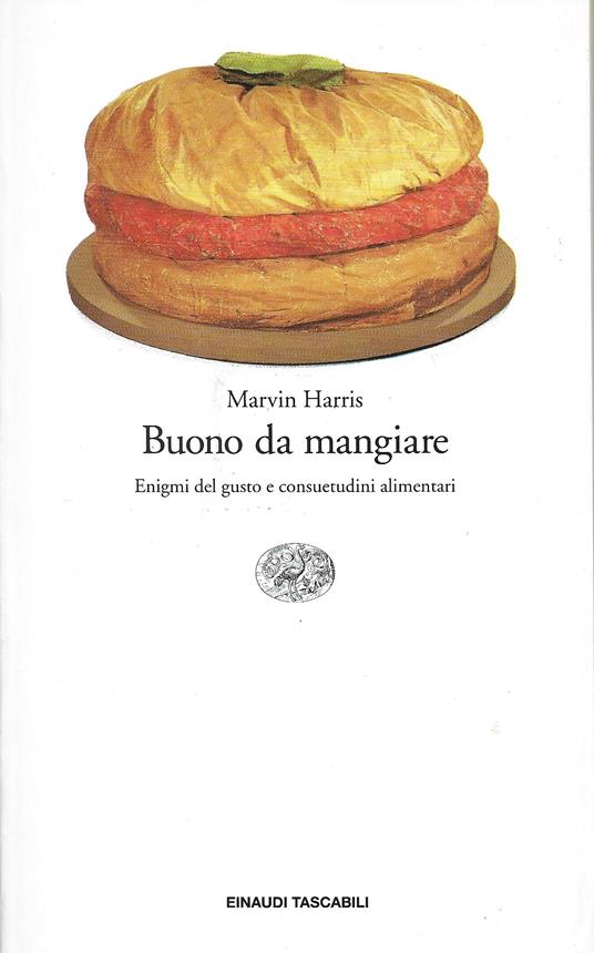 Buono Da Mangiare. Enigmi Del Gusto E Consuetudini Alimentari - Marvin Harris - copertina