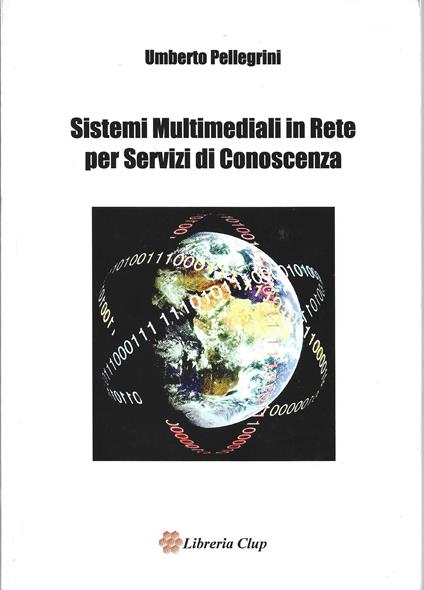 Sistemi multimediali in rete per servizi di conoscenza - Umberto Pellegrini  - Libro Usato - CLUP. - | IBS