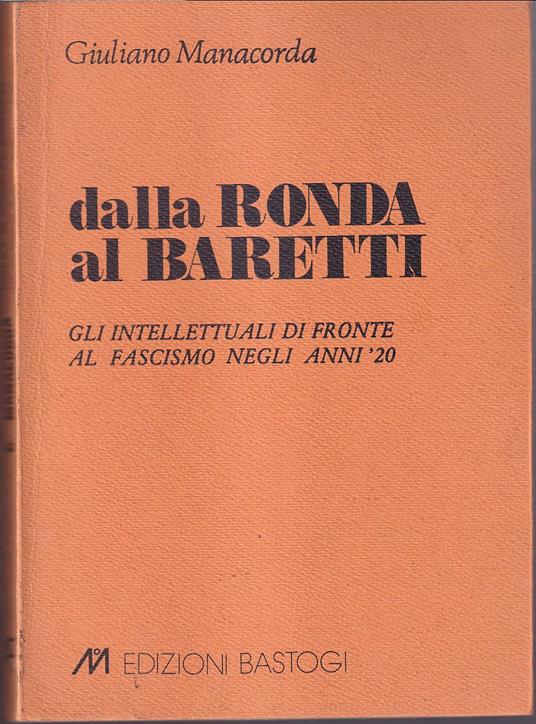 Dalla Ronda al Baretti Gli intellettuali di fronte al fascismo negli anni '20 - Giuliano Manacorda - copertina