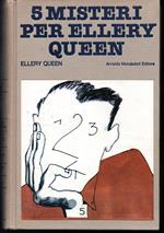 5 misteri per Ellery Queen: Sorpresa a mezzogiorno - Il mistero delle croci egizie - Sotto la campana di vetro - La lampada di Dio - Colpo di grazia A cura di Marco Polillo