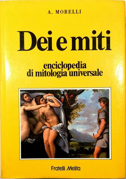 Dei e miti Enciclopedia di mitologia universale - A. Morelli - copertina