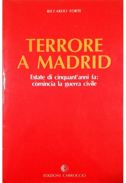 I Giorni di Madrid sotto il terrore Estate di cinquant'anni fa: comincia la guerra civile - Riccardo Forte - copertina