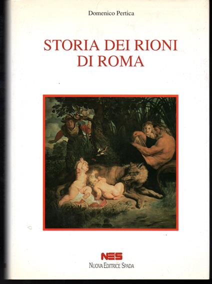 Storia dei rioni di Roma Introduzione di Rinaldo Santini - Domenico Pertica  - Libro Usato - Nuova Editrice Spada - | IBS