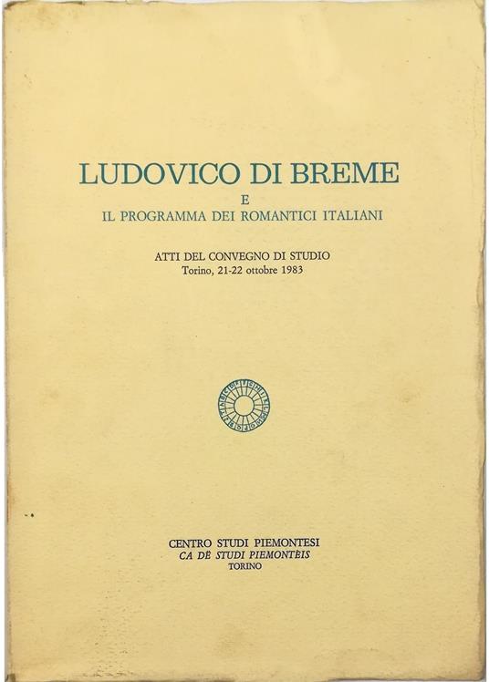 Ludovico di Breme e il programma dei romantici italiani Atti del Convegno di studio Torino, 21-22 ottobre 1983 - copertina