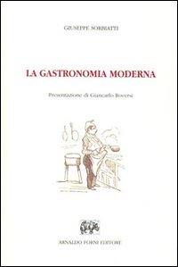 GASTRONOMIA MODERNA. Istruzione elementare pratica della cucina, pasticceria, confettureria e credenza - Giuseppe Sorbiatti - copertina