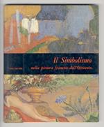 Il Simbolismo nella pittura francese dell'Ottocento. (Puvis de Chavannes, G. Moreau, E. Carrière, O. Redon, G. Seurat, P. Gauguin, P. Sérusier, E. Bernard, V. van Gogh, G. Lacombe, P. Ranson, P. Bonnard, M. Denis, F. Valloton, A. Maillol, K-X. Rousse