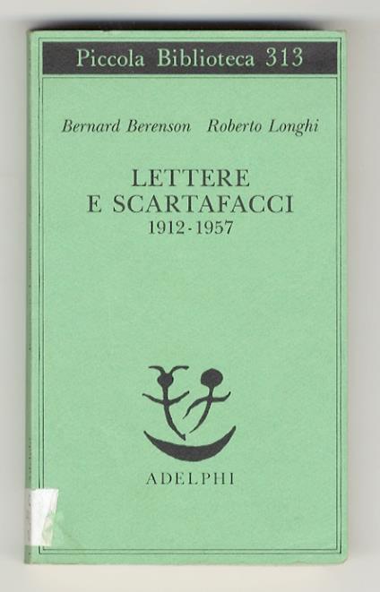 Lettere e scartafacci. 1912 - 1957. A cura di Cesare Garboli e Cristina Montagnani. Con un saggio di Giacomo Agosti - Bernard Berenson - copertina