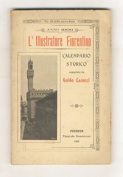 L' Illustratore Fiorentino. Calendario storico per l'Anno 1906.(Collaboratori: P. C. Becchi, Can. G. Bucchi, A. Canestrelli, C. Carnesecchi, A. Chiappelli, A. Guerri, O. Hillyer Giglioli, P. Minucci Del Rossi, C. Ricci, I.Supino, P. Vigo, ecc.) - Guido Carocci - copertina