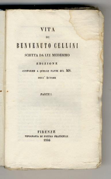 Vita di Benvenuto Cellini scritta da lui medesimo. Edizione conforme a quelle fatte sul Ms. dell'Autore. Parte I - Benvenuto Cellini - copertina