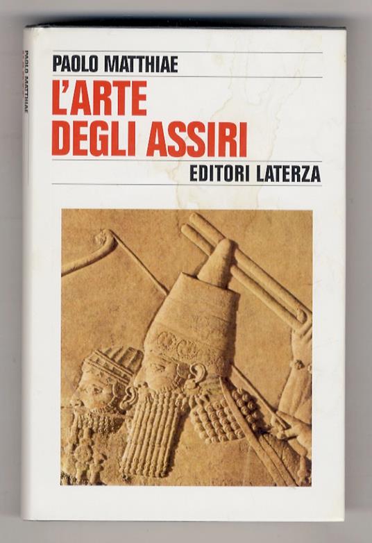L' arte degli Assiri. Cultura e forma del rilievo storico - Paolo Matthiae  - Libro Usato - Stamperia dell'Unione Tip. Editrice - | IBS
