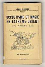 Occultisme et magie en Extrême-Orient. Inde - Indochine - Chine. Avec 47 figures et des tableaux