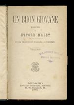 Un buon giovane [...] Prima traduzione italiana autorizzata. Volume unico. [Legato con:] MALOT Hector. Il Conte del Papa [...] seguito del romanzo Un buon giovane. Prima traduzione italiana autorizzata. Volume unico. [Legato con:] MALOT Hector. Marit