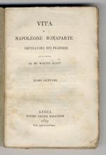 Vita di Napoleone Bonaparte Imperatore dei Francesi. Scritta da Walter Scott. Tomo settimo. Tomo nono. Tomo decimoquinto
