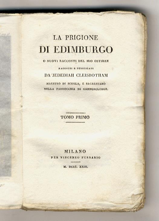 Prigione di Edimburgo o nuovi racconti del mio ostiere raccolti e pubblicati da Jedediah Cleisbotham, maestro di scuola e sacrestano della parrocchia di Gandercleugh.Tomo primo. Tomo secondo. Tomo terzo - Walter Scott - copertina