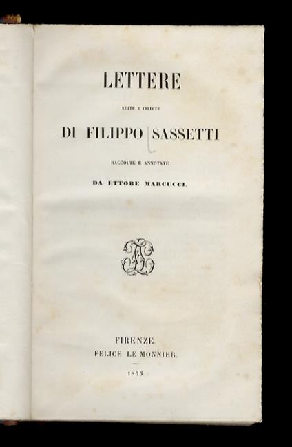 Lettere edite ed inedite di Filippo Sassetti. Raccolte e annotate da Ettore Marcucci - Filippo Sassetti - copertina