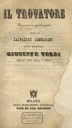 Il Trovatore. Dramma in quattro parti. Poesia di Salvadore Cammarano. Musica del M°. Cav. G. Verdi Ufficiale della Legion d'Onore