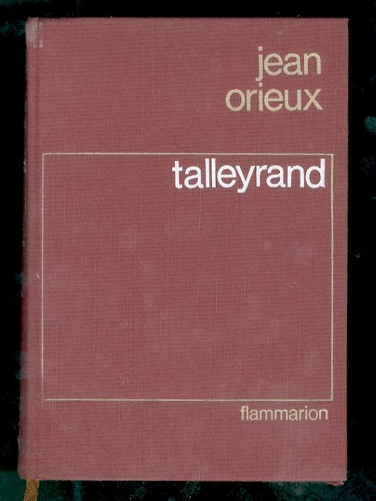 Talleyrand ou le sphinx incompris - Jean Orieux - copertina