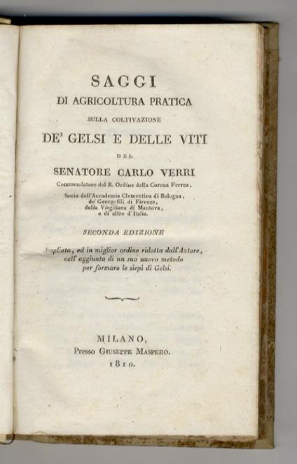 Saggi di Agricoltura pratica sulla coltivazione de' gelsi e delle viti. Seconda edizione, ampliata, ed in miglior ordine ridotta dall'autore, coll'aggiunta di un suo nuovo metodo per formare le siepi di Gelsi - Carlo Verri - copertina