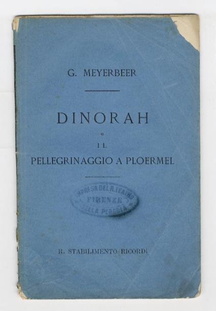 Dinorah ossia il pellegrinaggio a Ploermel. Opera semiseria in tre atti. Parole di Giulio Barbier e Michele Carrè. Versione italiana di Achille de Lauzières. Musica di Giacomo Meyerbeer. Da rappresentarsi al R. Teatro della Pergola in Firenze, carnev - Jules Barbier - copertina