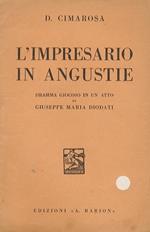 L' Impresario in angustie. Dramma giocoso in un atto di G. M. Diodati. Musica di D. Cimarosa