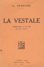 La Vestale. Melodramma in 3 atti di De Jouy. Traduzione italiana di Giovanni Schmidt. Musica di G. Spontini