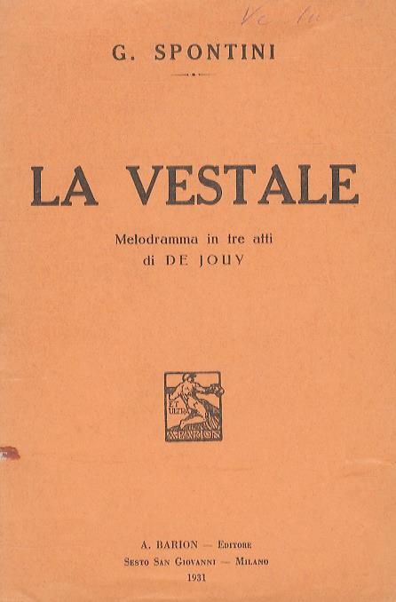 La Vestale. Melodramma in 3 atti di De Jouy. Traduzione italiana di Giovanni Schmidt. Musica di G. Spontini - Gaspare Spontini - copertina
