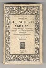 Gli schiavi cristiani, dai primi tre secoli della Chiesa fino al termine della dominazione romana in Occidente. Versione dal francese del p. Enrico Radaeli. Seconda edizione