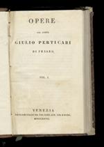 Opere del conte Giulio Perticari di Pesaro. Vol. I. Vol. II. Vol. III
