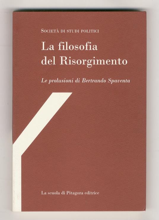 La filosofia del Risorgimento. Le prolusioni du Bertrando Spaventa, - Bertrando Spaventa - copertina