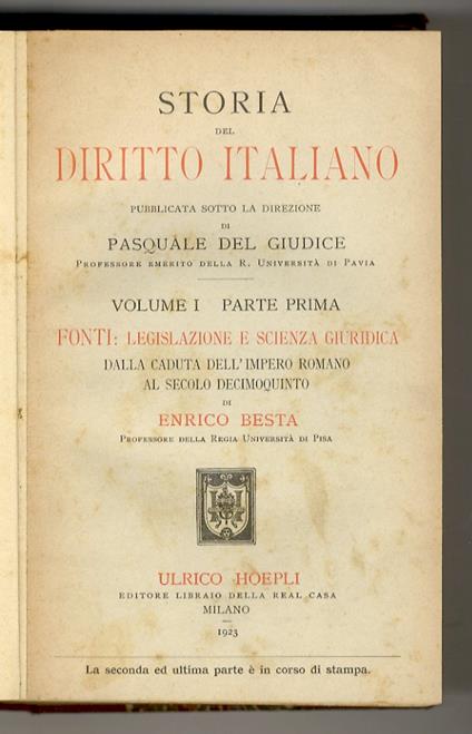 Storia del diritto italiano. Fonti: Legislazione e scienza giuridica. Dalla caduta dell'Impero romano al secolo decimosesto. - Dal secolo decimosesto ai giorni nostri. - Storia della procedura civile e criminale - Enrico Besta - copertina