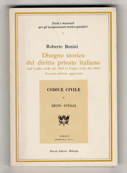 Disegno storico del diritto privato italiano (dal codice civile del 1865 al codice civile del 1942). Seconda edizione aggiornata - Roberto Bonini - copertina