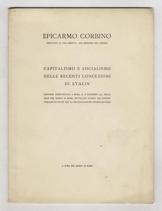 Capitalismo e socialismo nelle recenti concezioni di Stalin. Discorso pronunciato a Roma, il 18 dicembre 1952, nella sede del Banco di Roma [...] - Epicarmo Corbino - copertina