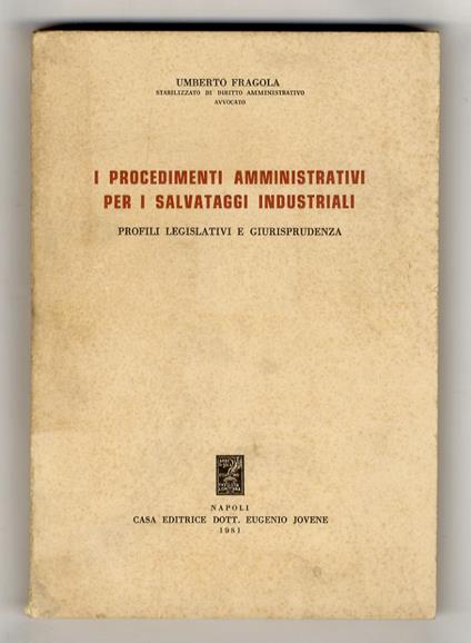 I procedimenti amministrativi per i salvataggi industriali. Profili legislativi e giurisprudenza - Umberto Fragola - copertina