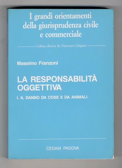 La responsabilità oggettiva. I. Il danno da cose e da animali - Massimo Franzoni - copertina