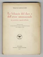 La bilancia del dare e dell'avere internazionale con particolare riguardo all'Italia. Raccolta di studi a cura dell'Istituto di politica e legislazione finanziaria dell'Università di Roma