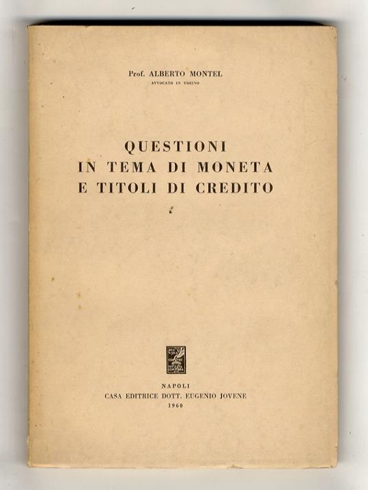 Questioni in tema di moneta e titoli di credito - Alberto Montel - copertina